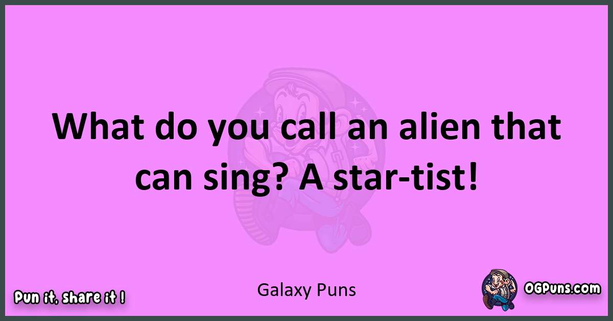 Galaxy puns nice pun