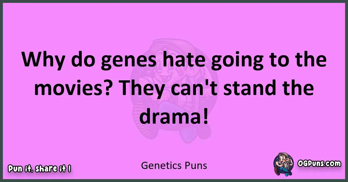 Genetics puns nice pun