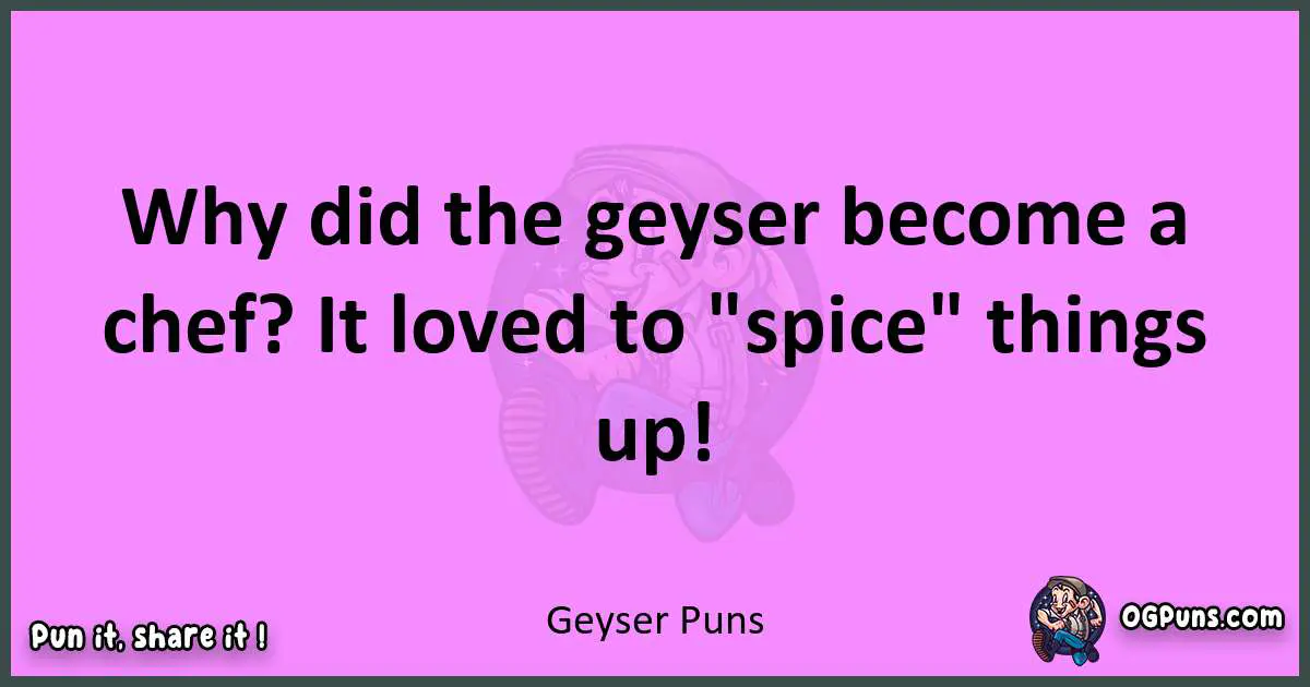 Geyser puns nice pun