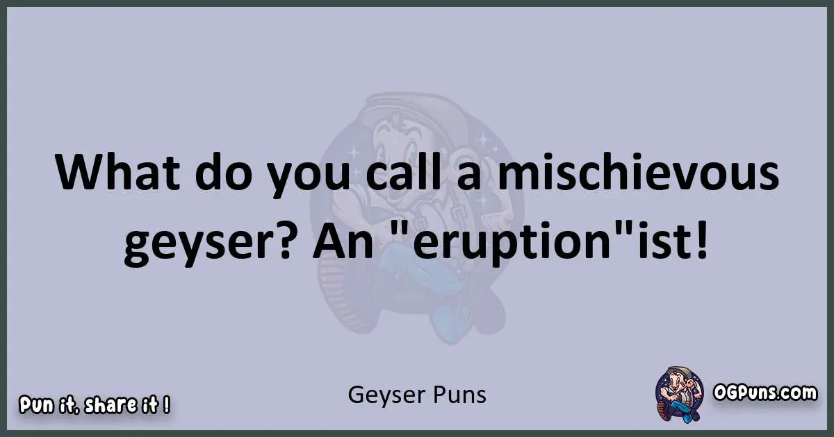 Textual pun with Geyser puns