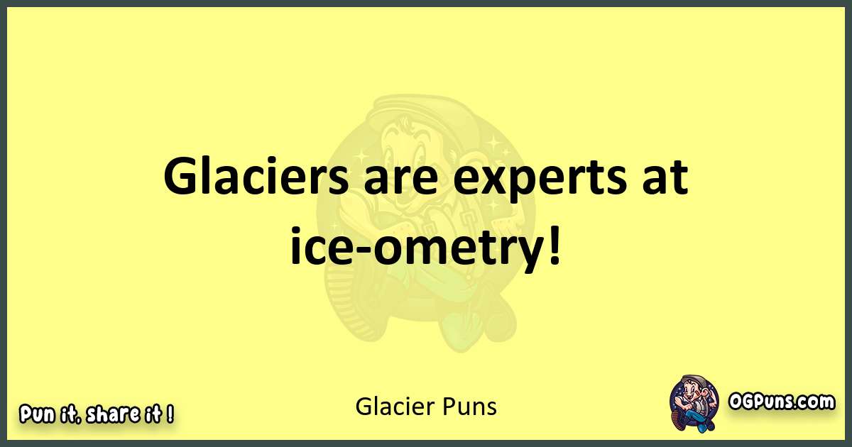 Glacier puns best worpdlay