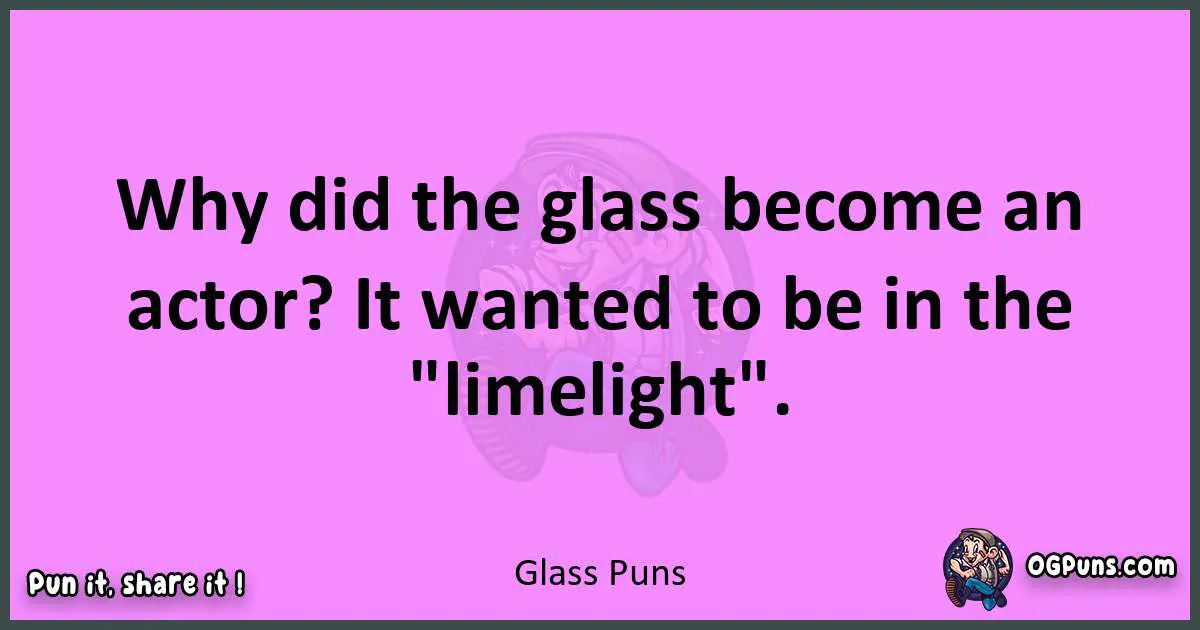 Glass puns nice pun