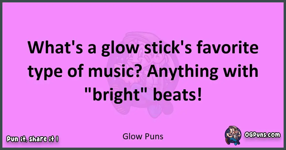 Glow puns nice pun