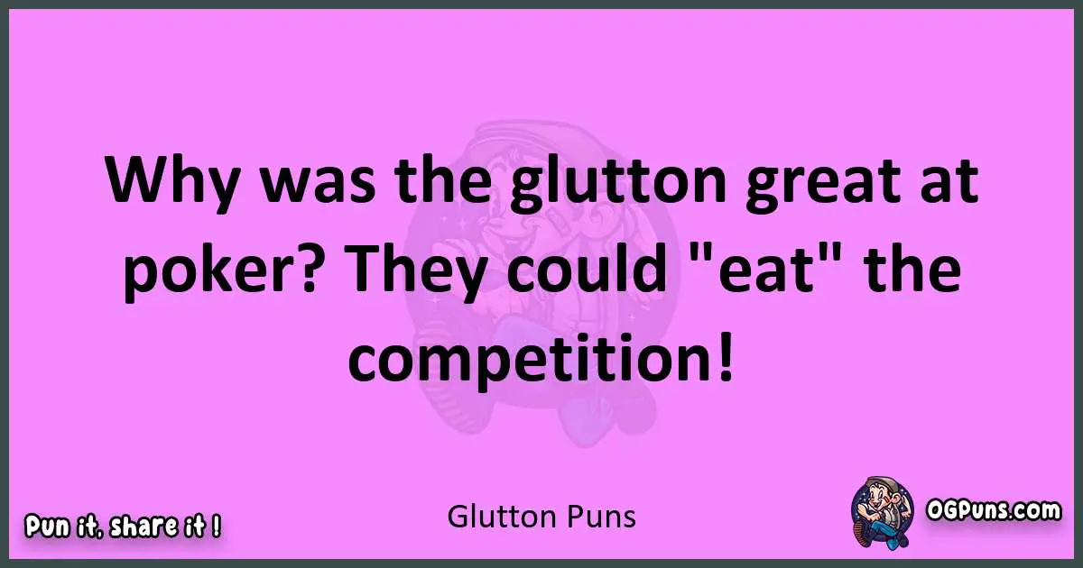 Glutton puns nice pun