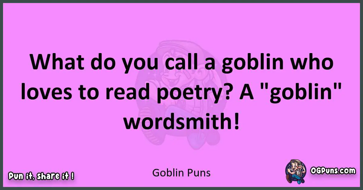 Goblin puns nice pun