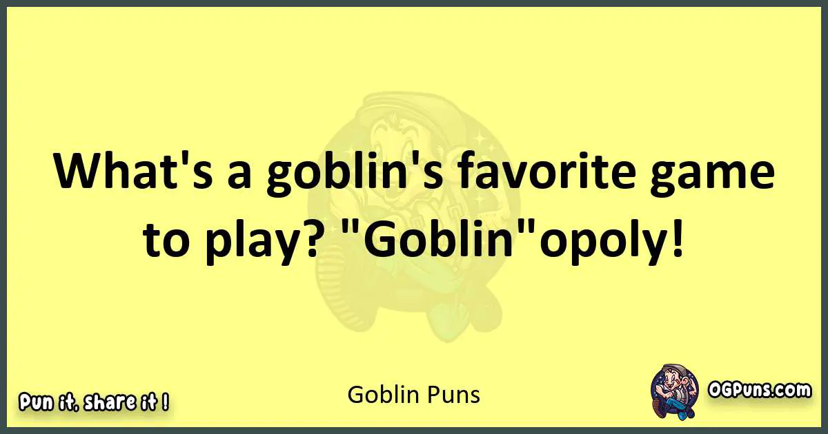 Goblin puns best worpdlay