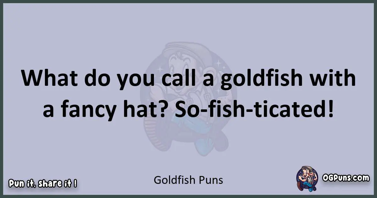 Textual pun with Goldfish puns