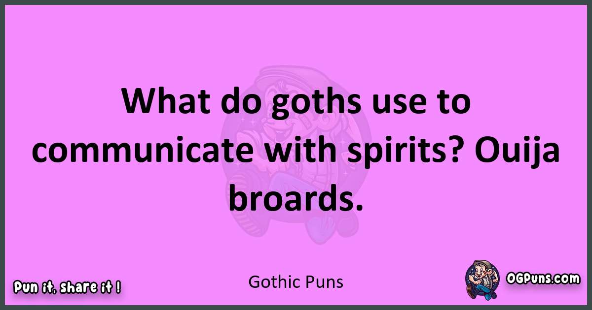 Gothic puns nice pun