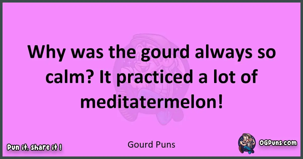 Gourd puns nice pun