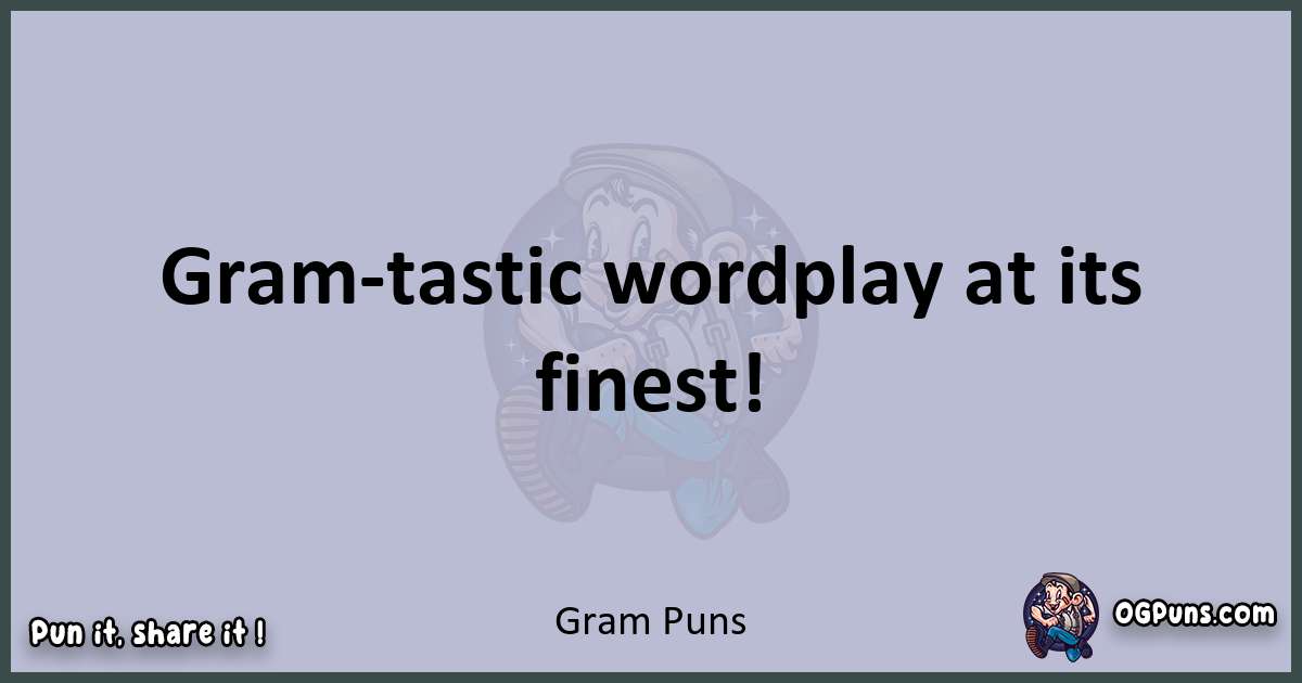 Textual pun with Gram puns