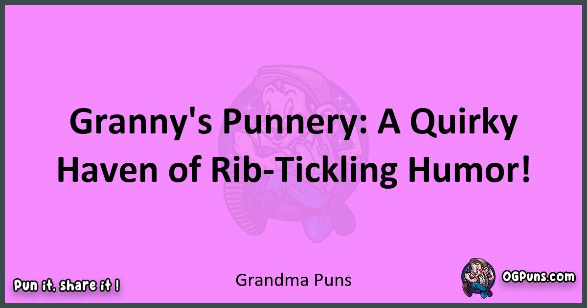 Grandma puns nice pun