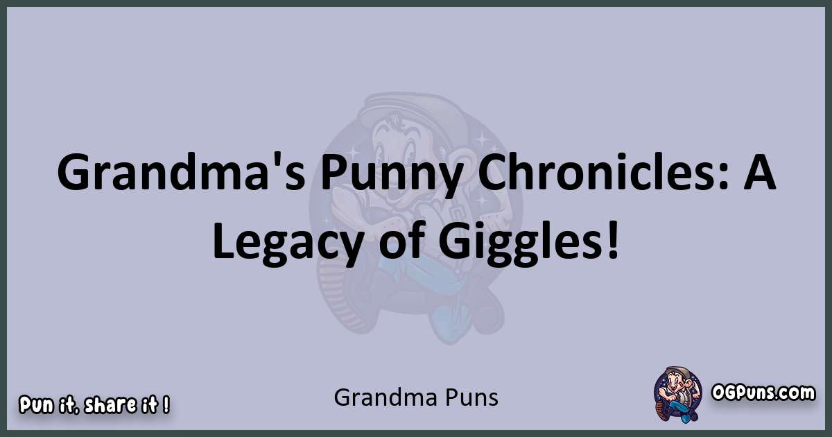 Textual pun with Grandma puns