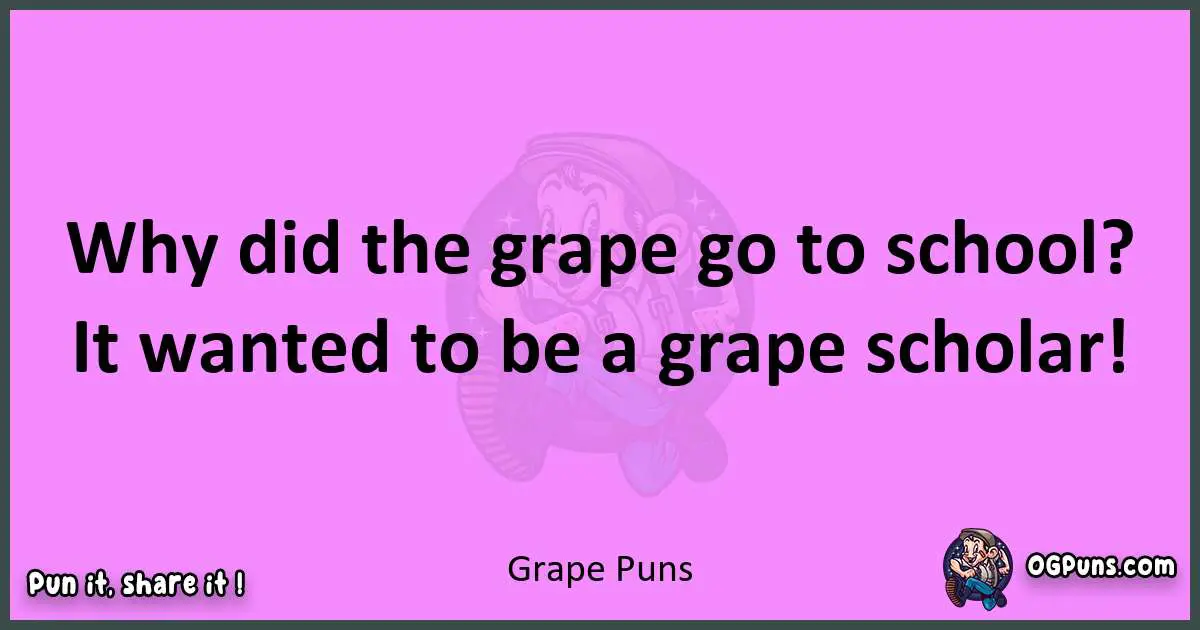 Grape puns nice pun
