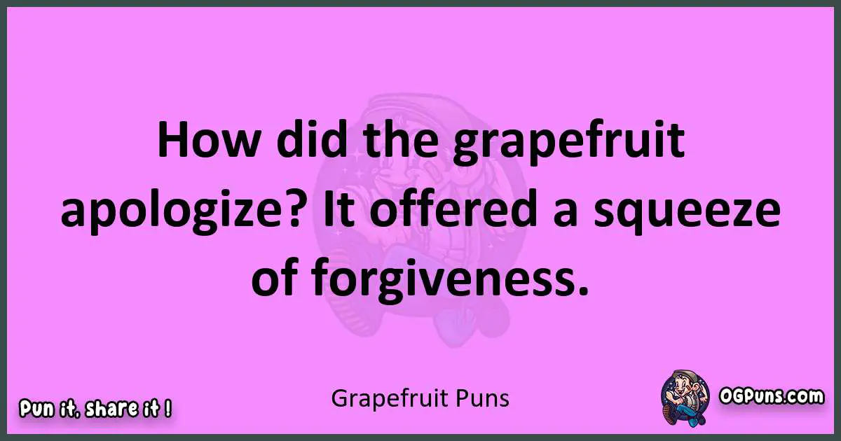 Grapefruit puns nice pun