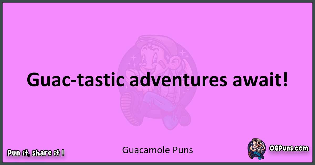 Guacamole puns nice pun