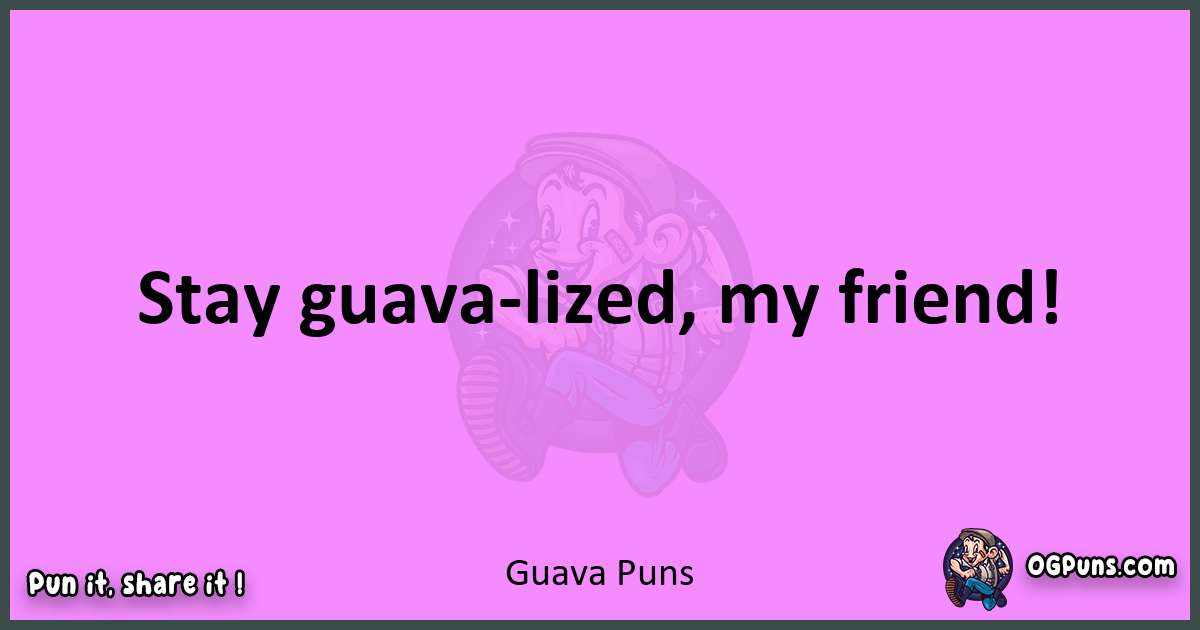 Guava puns nice pun