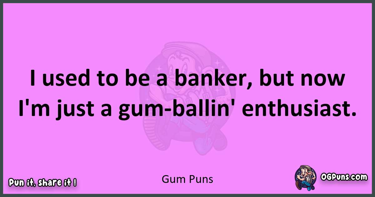 Gum puns nice pun