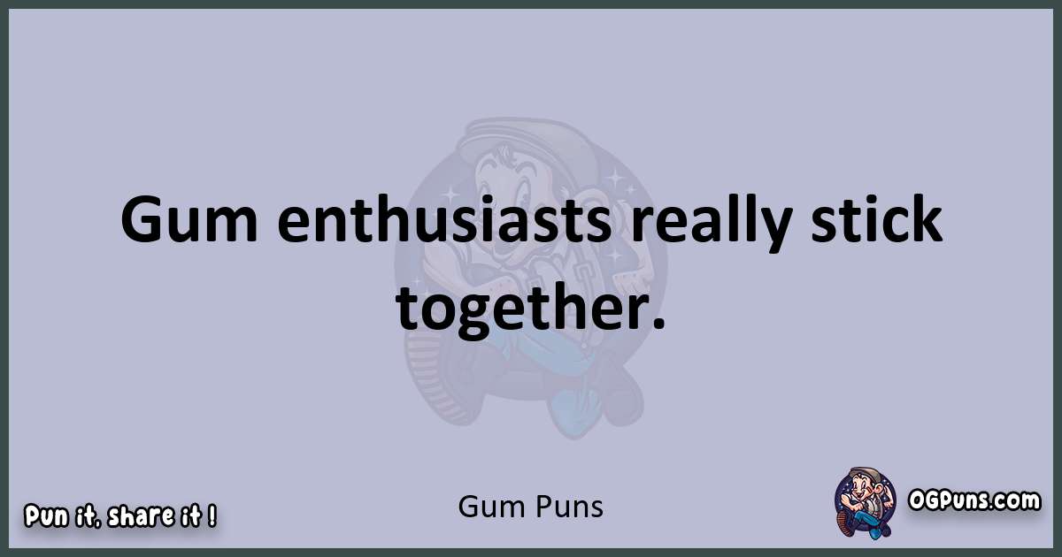 Textual pun with Gum puns