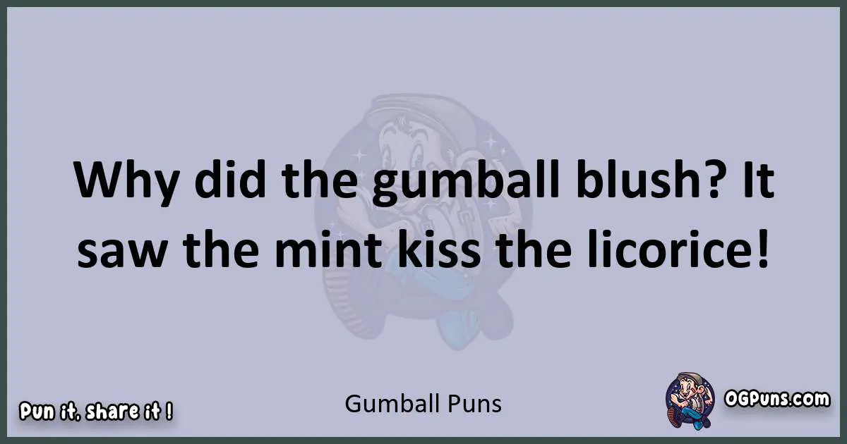 Textual pun with Gumball puns