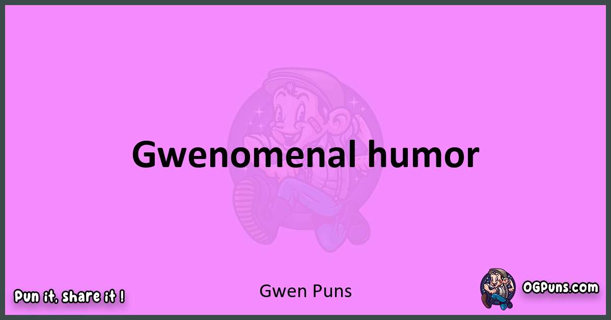 Gwen puns nice pun