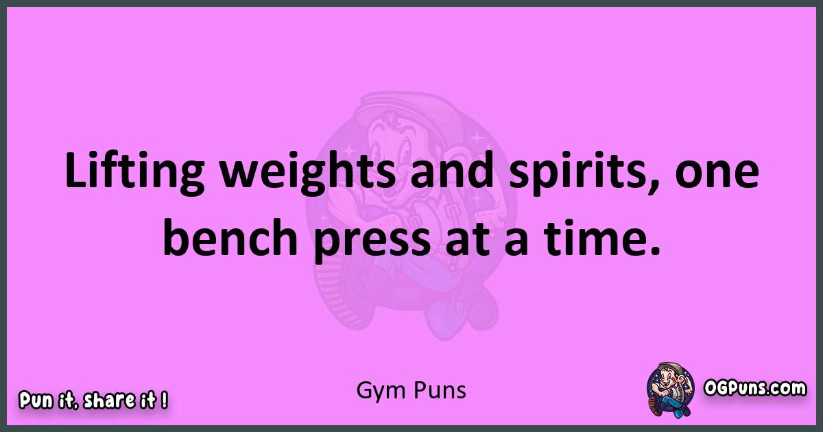 Gym puns nice pun