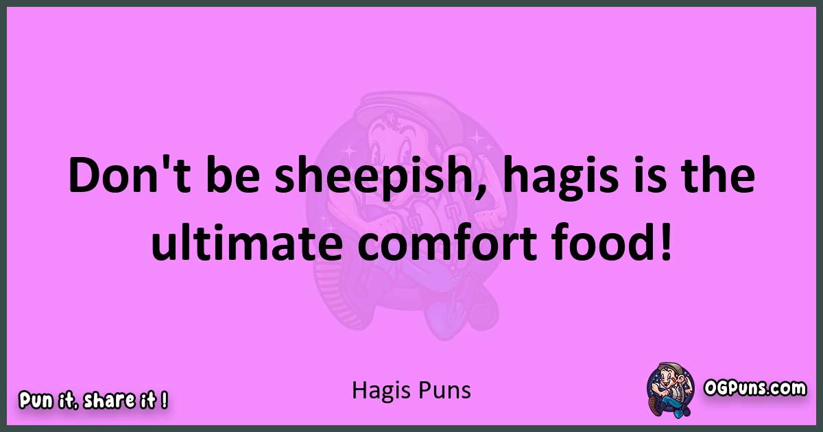 Hagis puns nice pun