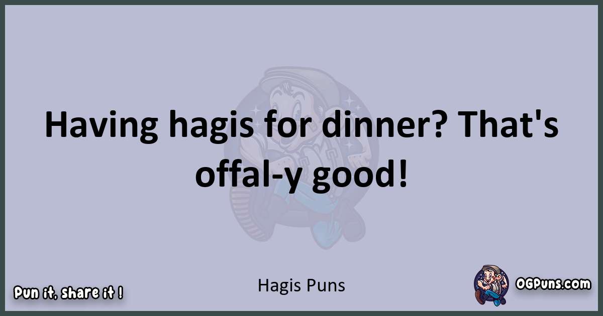 Textual pun with Hagis puns