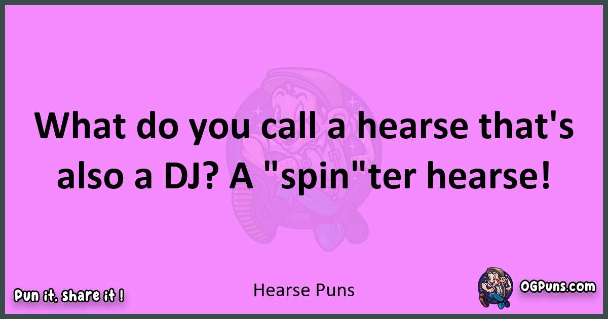 Hearse puns nice pun