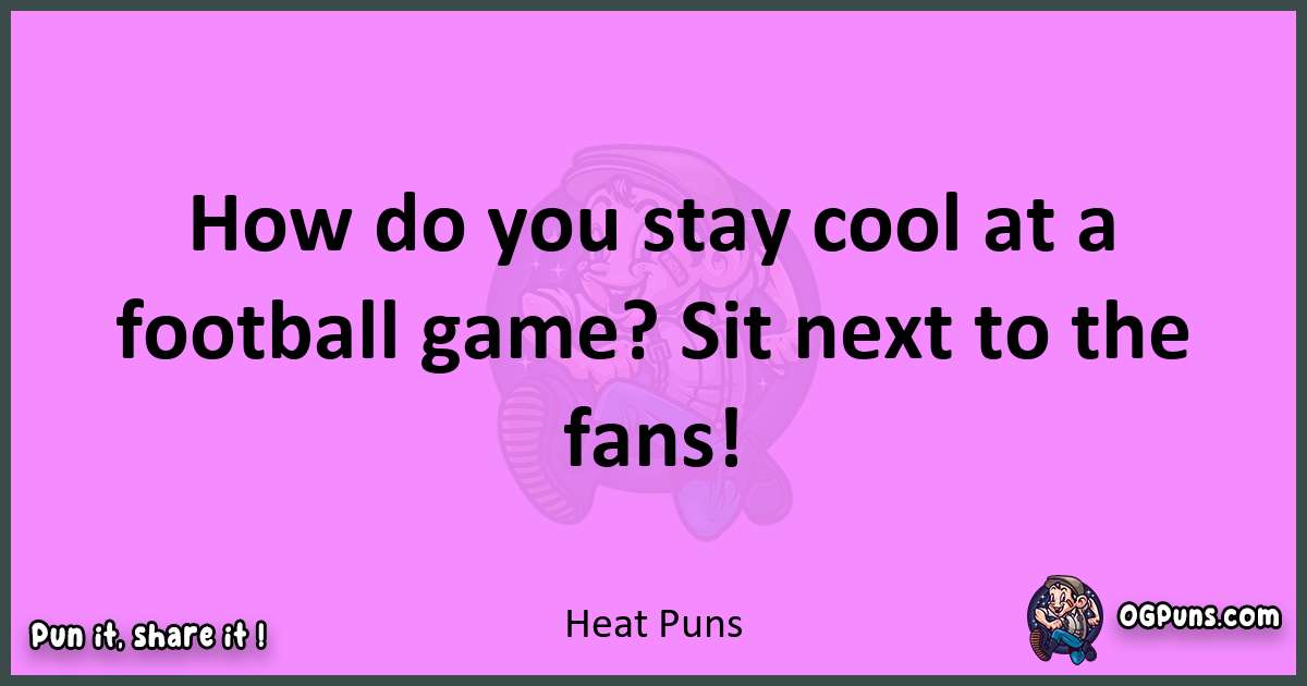 Heat puns nice pun