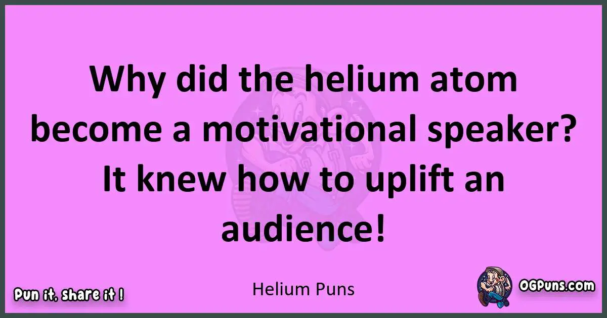 Helium puns nice pun