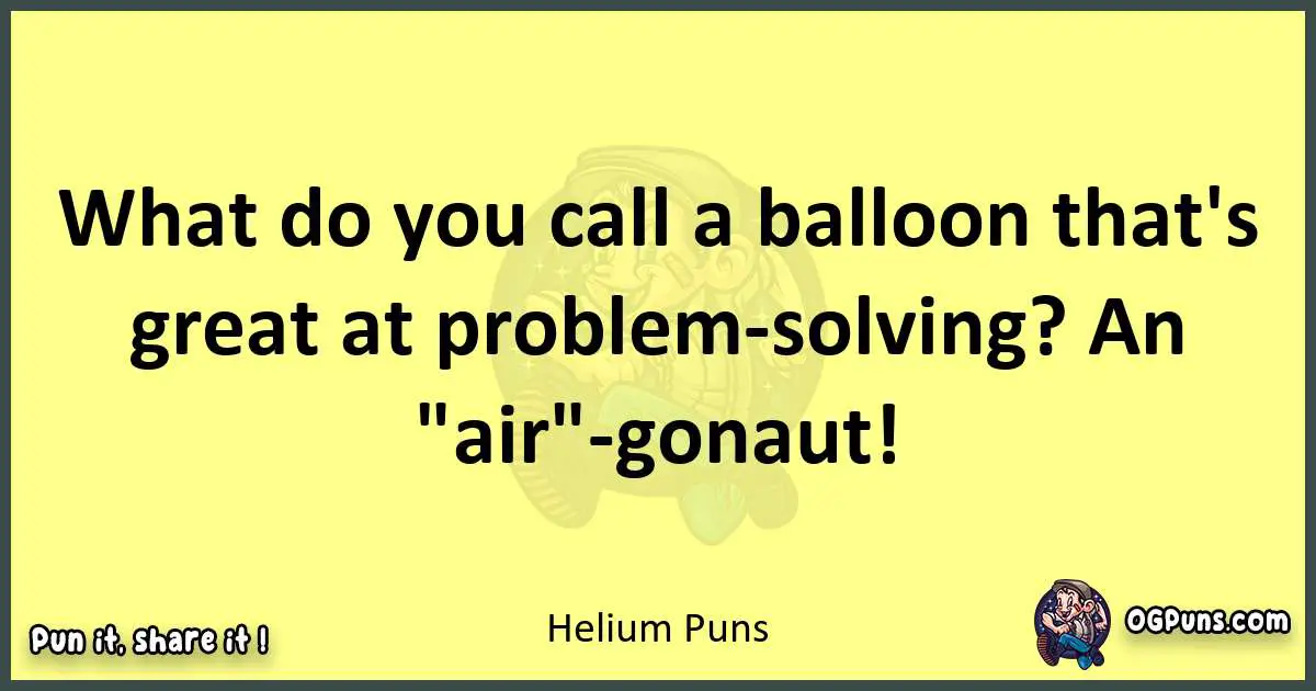 Helium puns best worpdlay