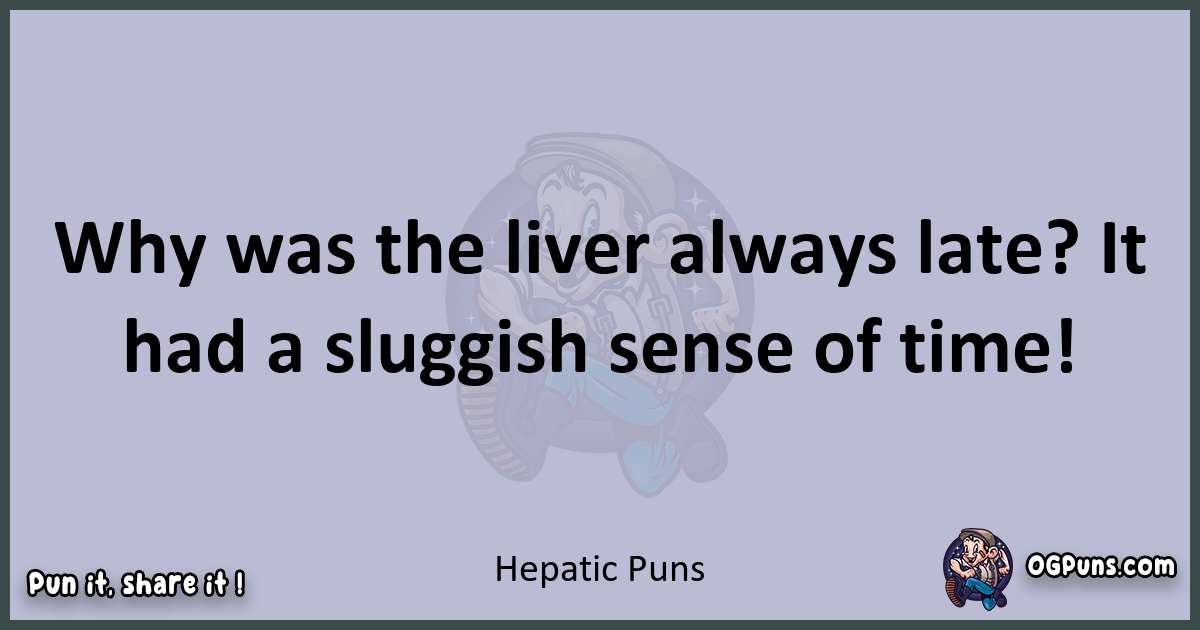 Textual pun with Hepatic puns