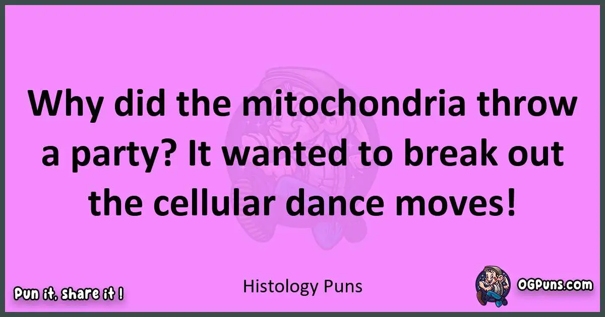 Histology puns nice pun