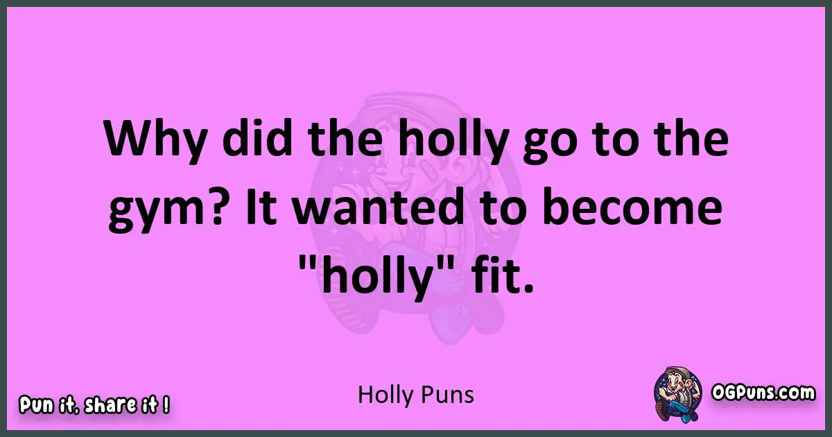 Holly puns nice pun