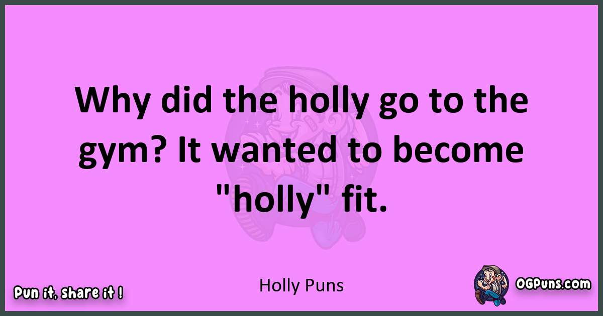 Holly puns nice pun