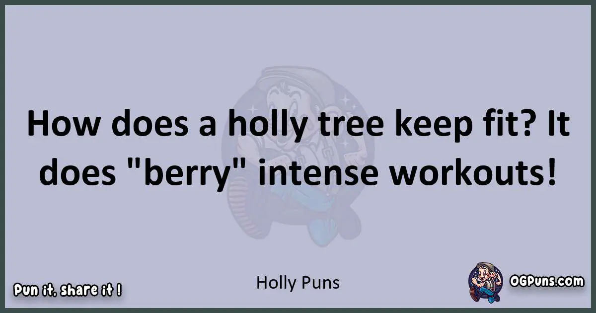 Textual pun with Holly puns