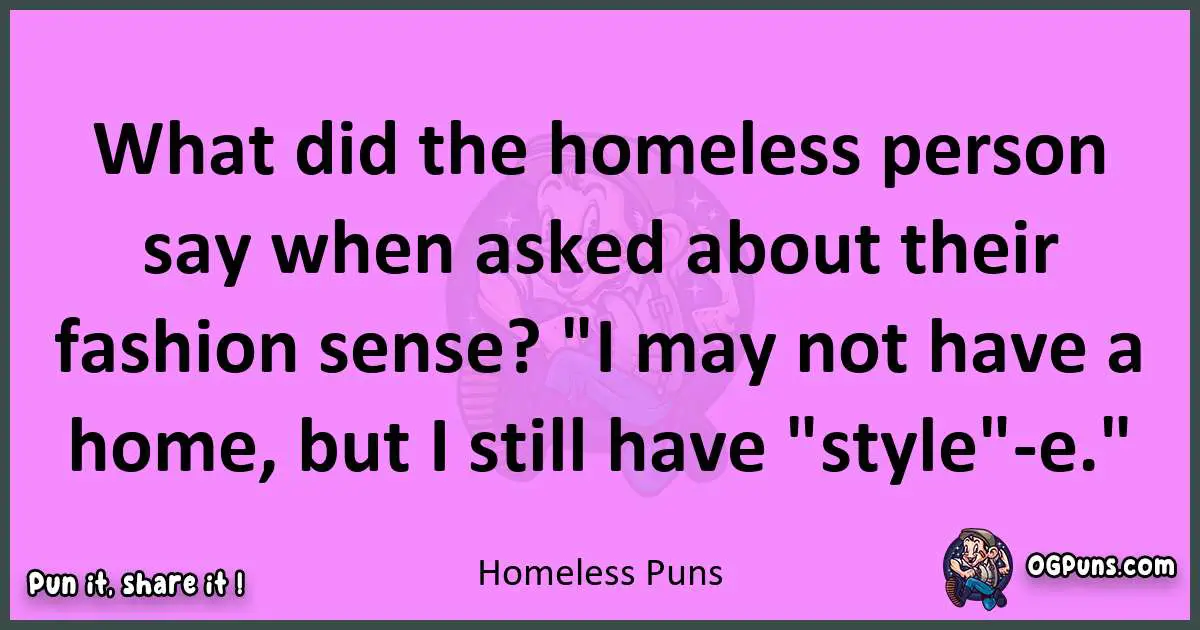 Homeless puns nice pun