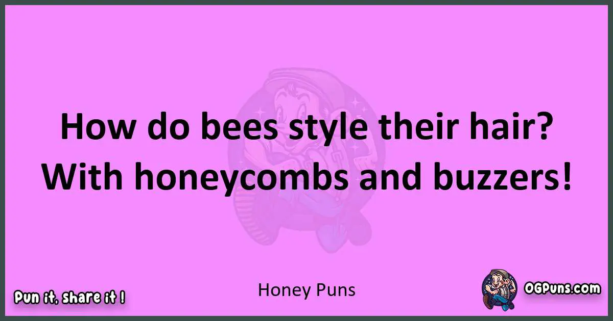 Honey puns nice pun