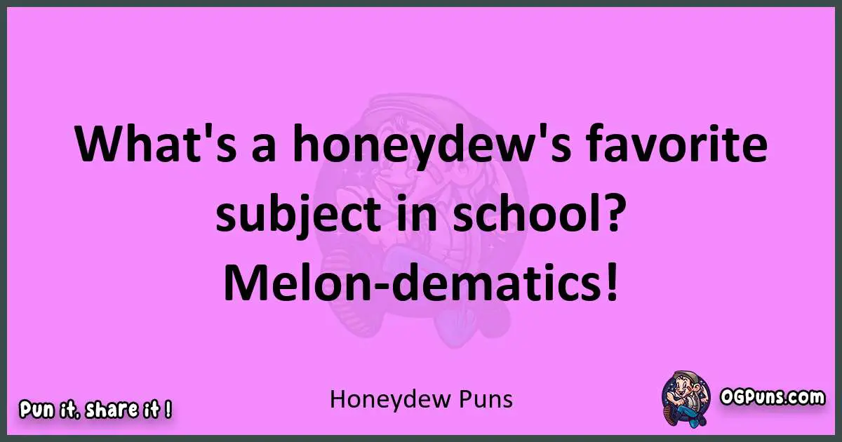 Honeydew puns nice pun