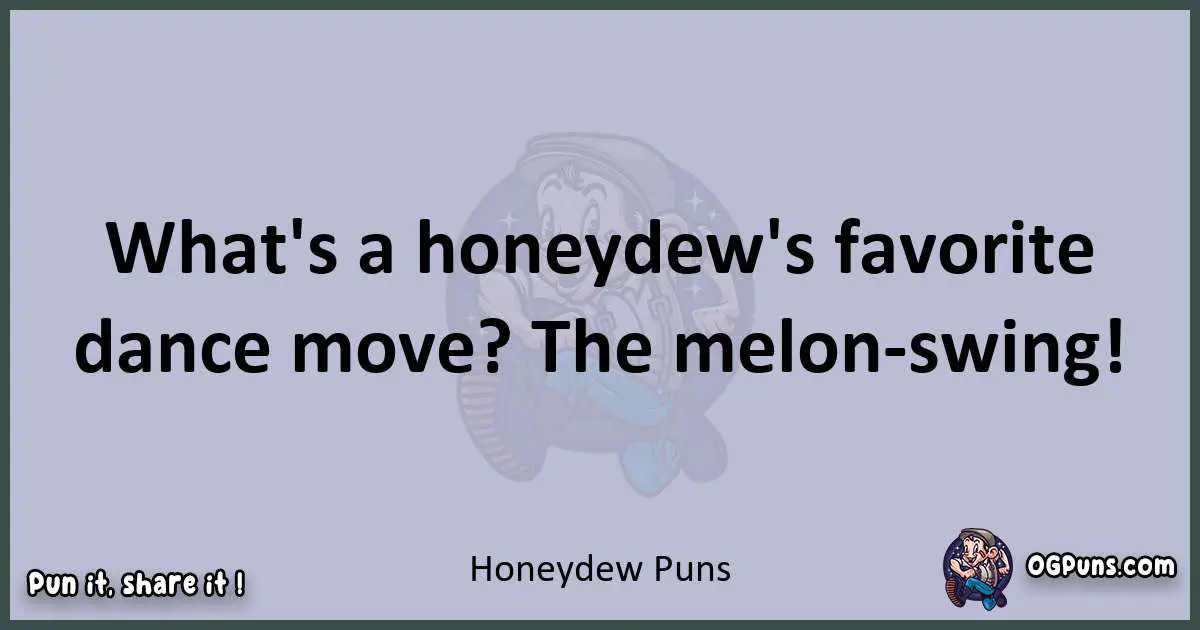 Textual pun with Honeydew puns