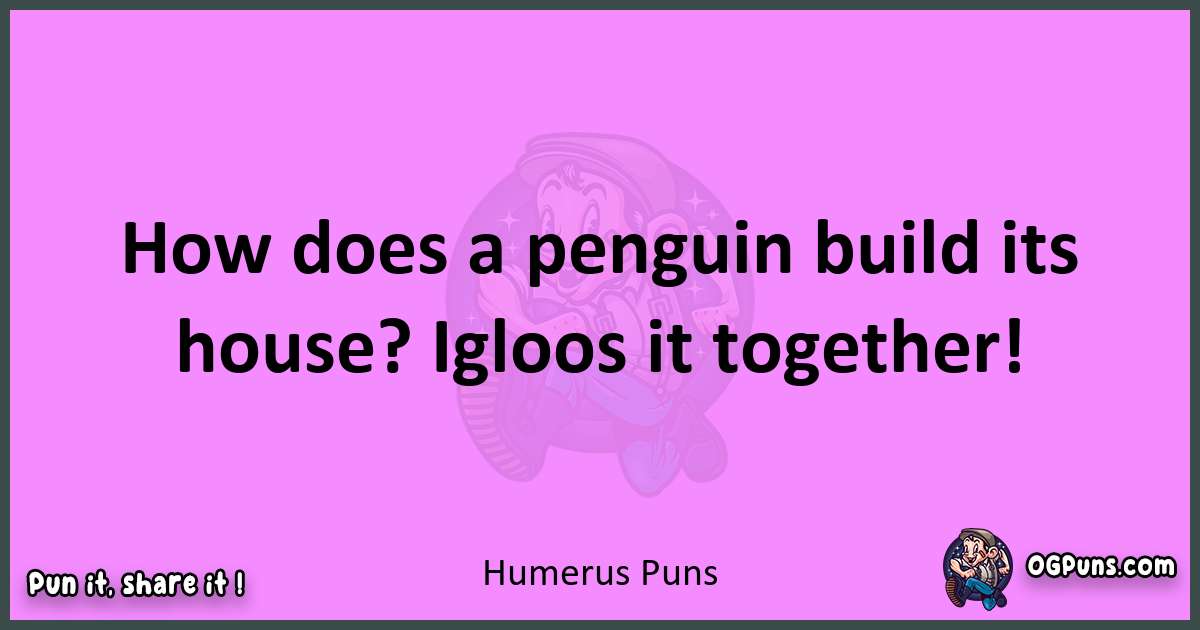 Humerus puns nice pun