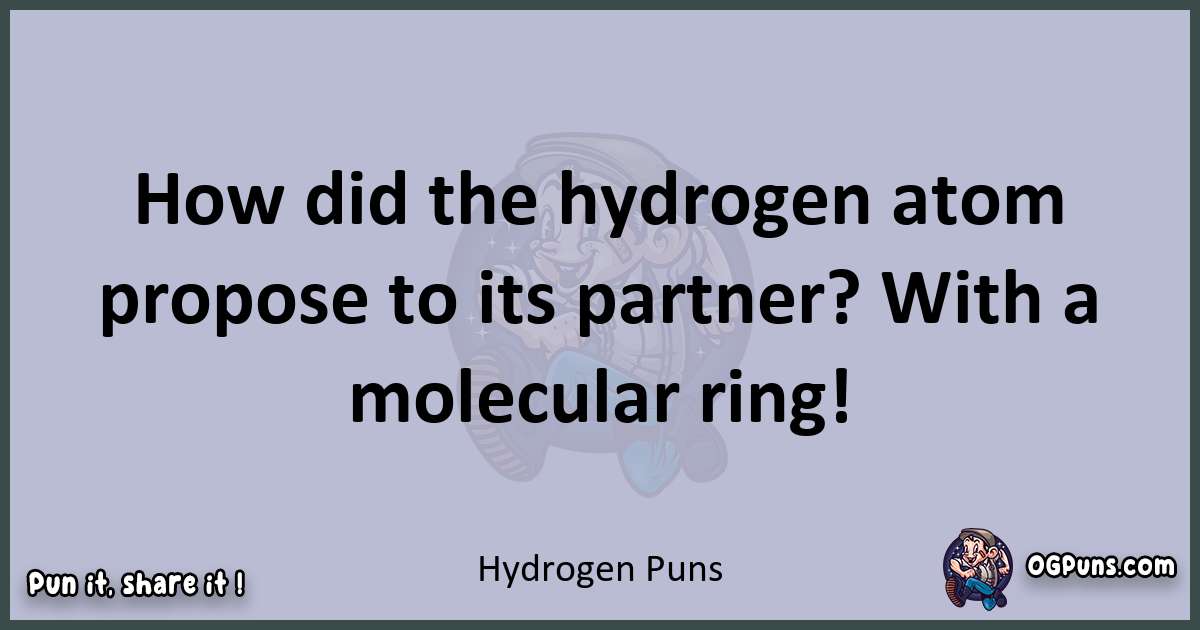 Textual pun with Hydrogen puns