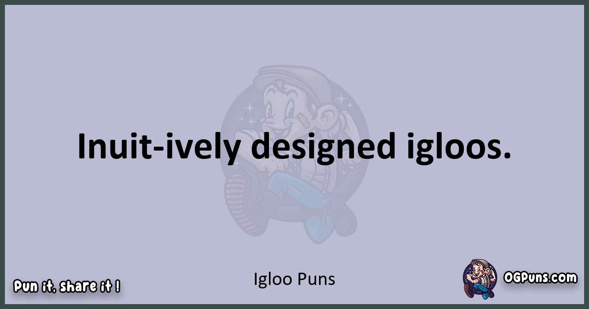 Textual pun with Igloo puns