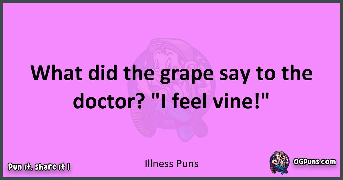 Illness puns nice pun