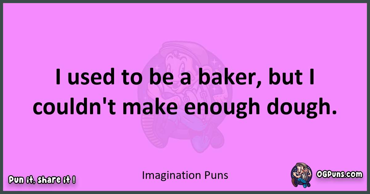 Imagination puns nice pun