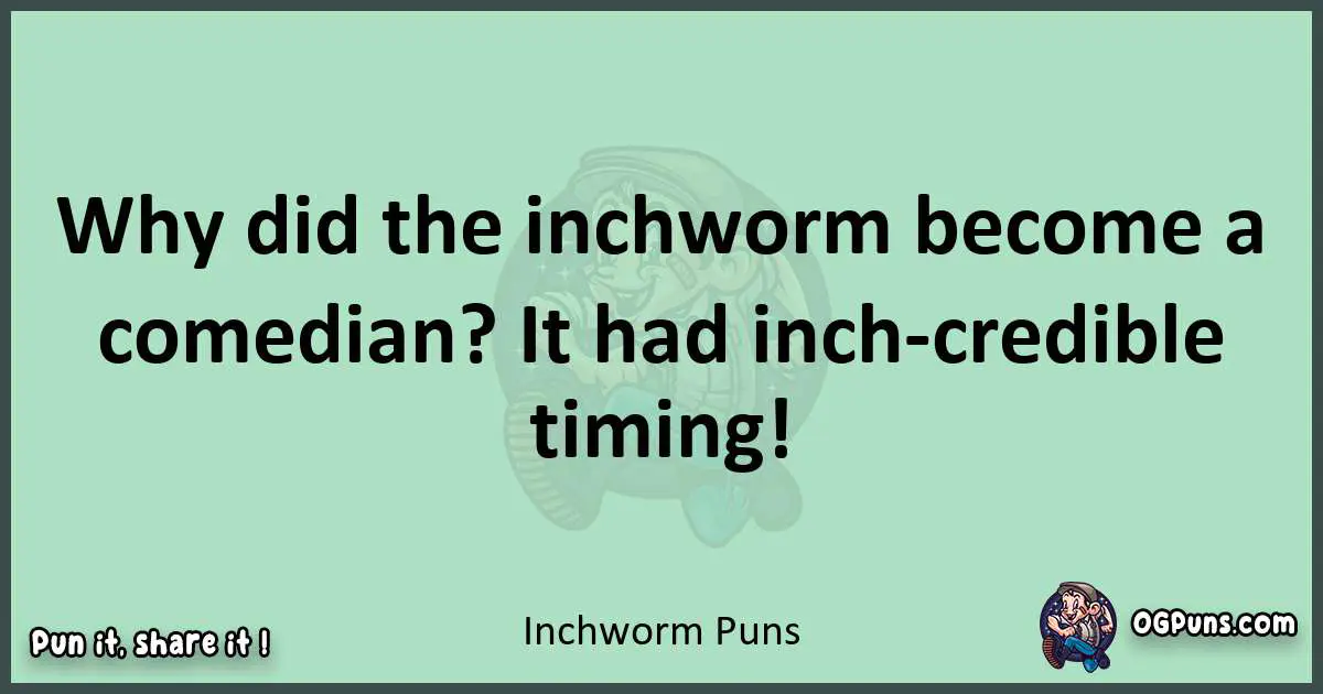 wordplay with Inchworm puns