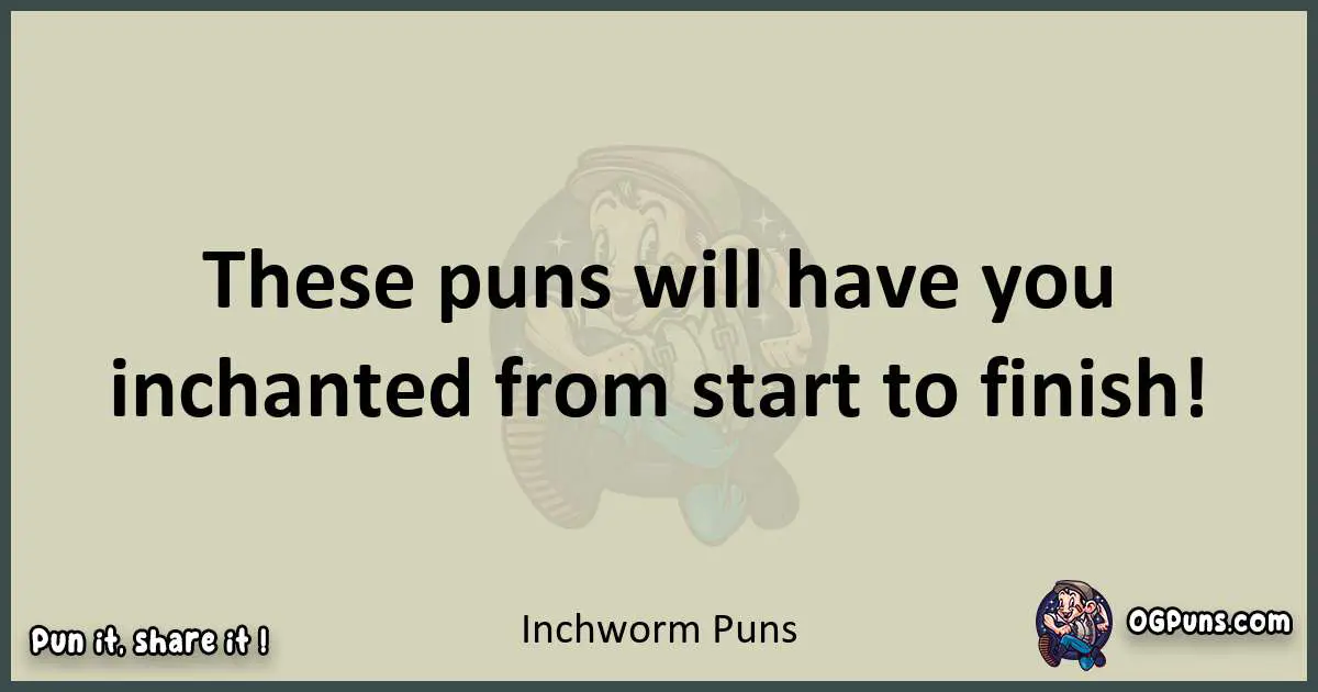 Inchworm puns text wordplay