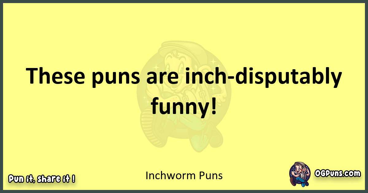 Inchworm puns best worpdlay