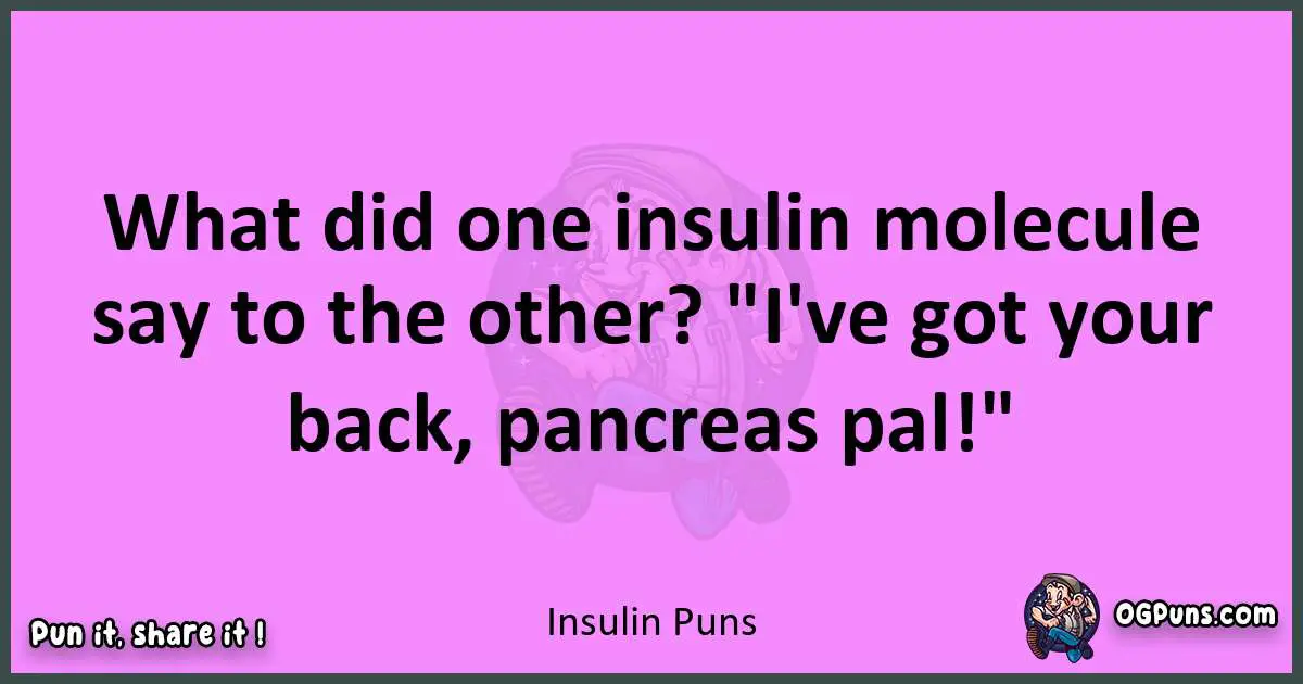 Insulin puns nice pun