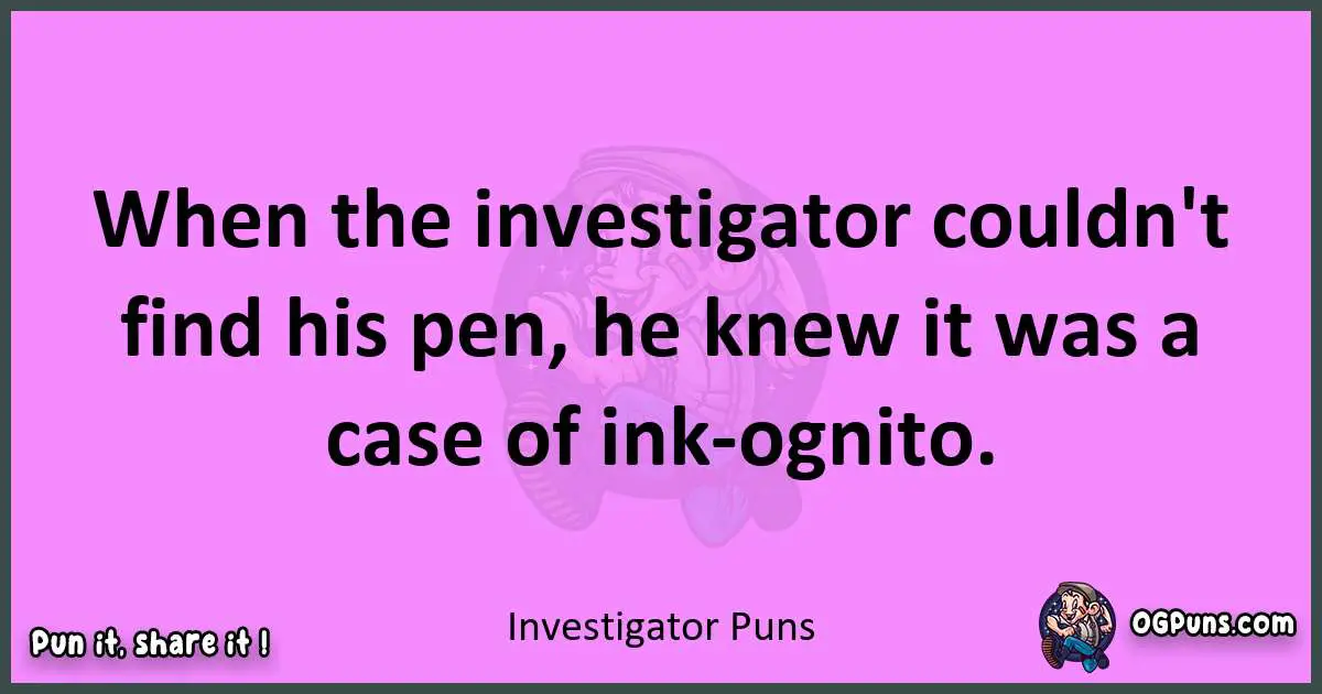 Investigator puns nice pun
